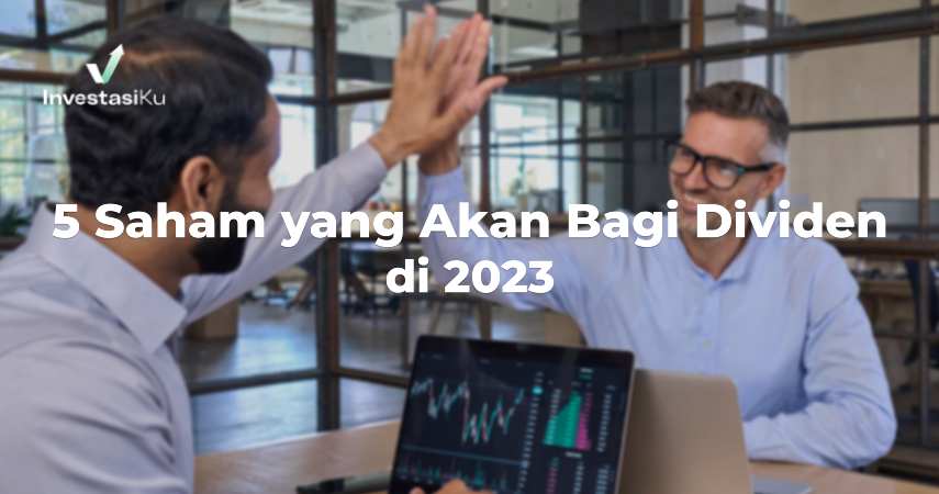 5 Saham yang Akan Bagi Dividen di 2023